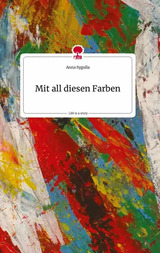 Mit all diesen Farben. Life is a Story - story.one