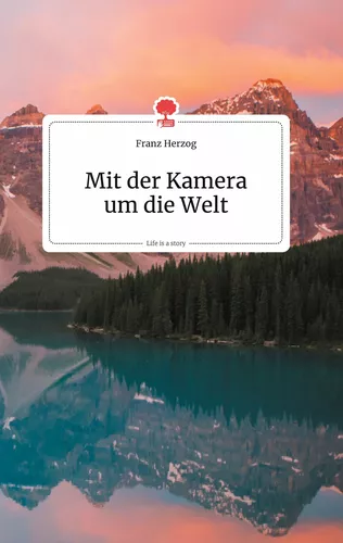 Mit der Kamera um die Welt. Life is a Story - story.one