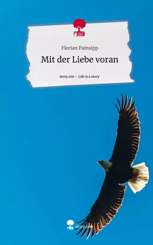 Mit der Liebe voran. Life is a Story - story.one