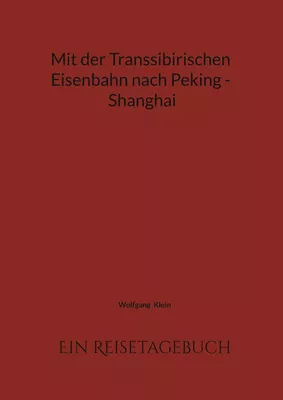 Mit der Transsibirischen Eisenbahn nach Peking - Shanghai