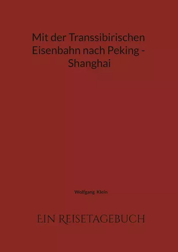 Mit der Transsibirischen Eisenbahn nach Peking - Shanghai