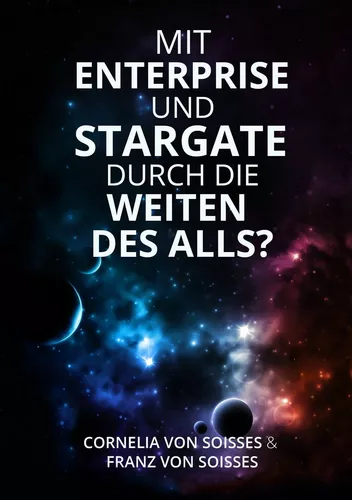 Mit Enterprise und Stargate durch die Weiten des Alls?