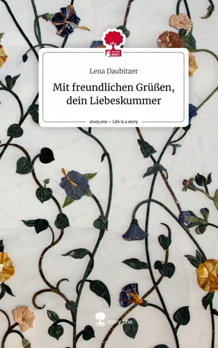 Mit freundlichen Grüßen, dein      Liebeskummer. Life is a Story - story.one