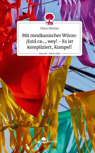 Mit mexikanischer Würze: ¡Está ca..., wey! - Es ist kompliziert, Kumpel!. Life is a Story - story.one