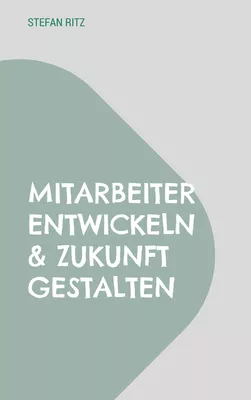 Mitarbeiter entwickeln & Zukunft gestalten