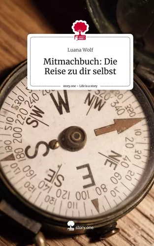 Mitmachbuch: Die Reise zu dir selbst. Life is a Story - story.one
