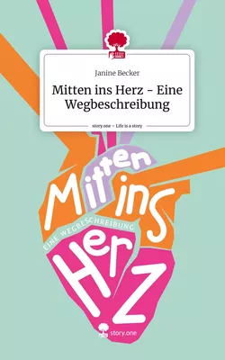 Mitten ins Herz - Eine Wegbeschreibung. Life is a Story - story.one
