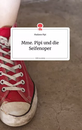 Mme. Pipi und die Seifenoper. Life is a Story - story.one