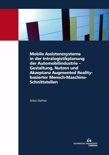 Mobile Assistenzsysteme in der Intralogistikplanung der Automobilindustrie – Gestaltung, Nutzen und Akzeptanz Augmented Reality-basierter Mensch-Maschine-Schnittstellen