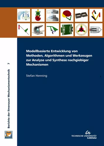 Modellbasierte Entwicklung von Methoden, Algorithmen und Werkzeugen zur Analyse und Synthese nachgiebiger Mechanismen