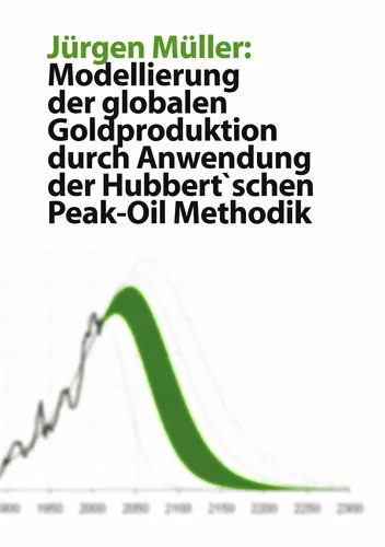 Modellierung der globalen Goldproduktion durch Anwendung der Hubbert'schen Peak-Oil Methodik