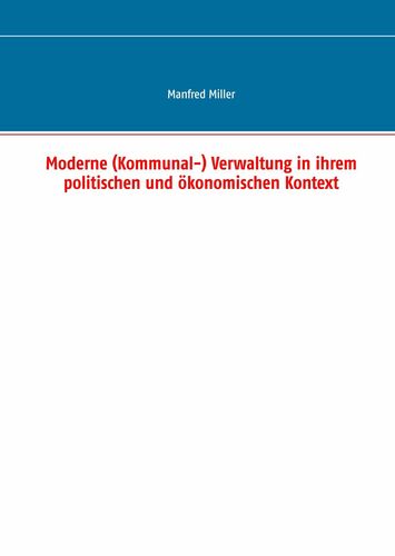 Moderne (Kommunal-) Verwaltung in ihrem politischen und ökonomischen Kontext