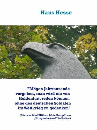 "Mögen Jahrtausende vergehen, man nie von Heldentum reden können, ohne des deutschen Soldaten im Weltkrieg zu gedenken"