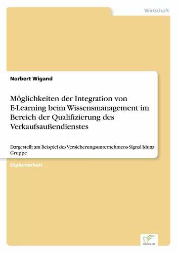 Möglichkeiten der Integration von E-Learning beim Wissensmanagement im Bereich der Qualifizierung des Verkaufsaußendienstes