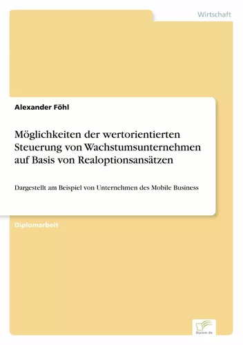 Möglichkeiten der wertorientierten Steuerung von Wachstumsunternehmen auf Basis von Realoptionsansätzen