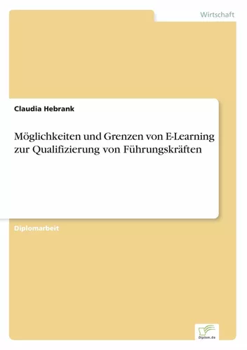 Möglichkeiten und Grenzen von E-Learning zur Qualifizierung von Führungskräften