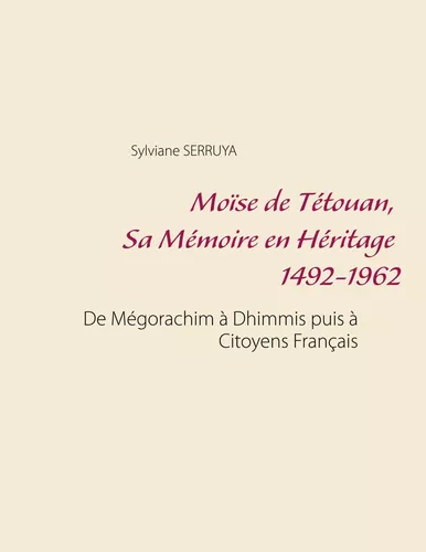 Moïse de Tétouan, Sa Mémoire en Héritage 1492-1962
