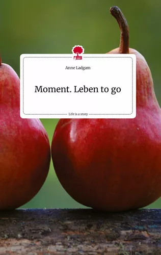 Moment. Leben to go. Life is a Story - story.one