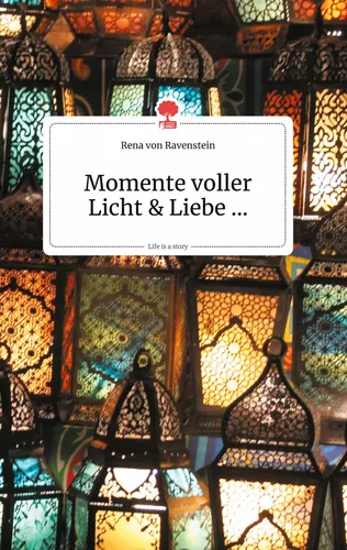 Momente voller Licht und Liebe. Life is a Story - story.one