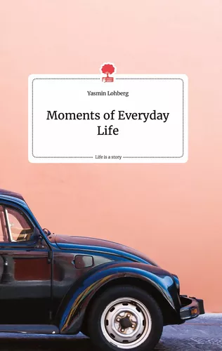 Moments of Everyday Life. Life is a Story - story.one