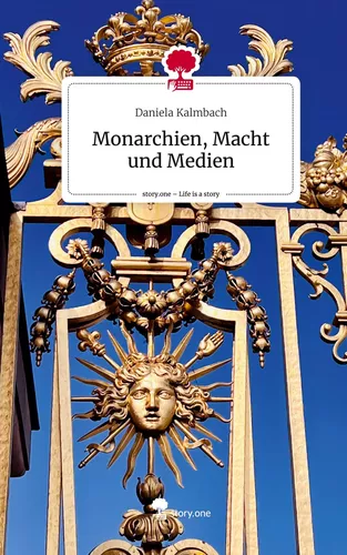 Monarchien, Macht und Medien. Life is a Story - story.one
