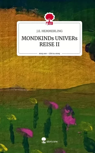 MONDKINDs UNIVERs REISE II. Life is a Story - story.one