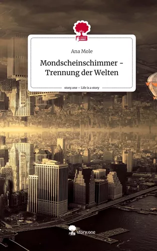 Mondscheinschimmer - Trennung der Welten. Life is a Story - story.one