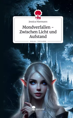 Mondverfallen - Zwischen Licht und Aufstand. Life is a Story - story.one