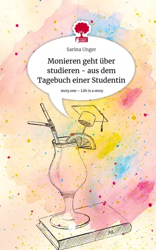 Monieren geht über studieren - aus dem Tagebuch einer Studentin. Life is a Story - story.one