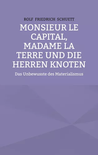 Monsieur le Capital, Madame la Terre und die Herren Knoten