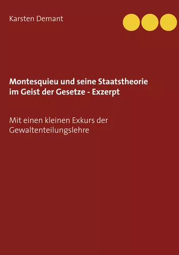 Montesquieu und seine Staatstheorie im Geist der Gesetze - Exzerpt