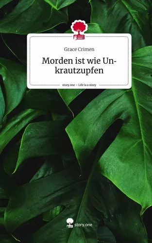 Morden ist wie       Unkrautzupfen. Life is a Story - story.one