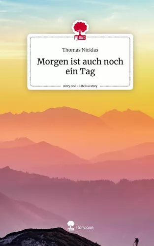 Morgen ist auch noch ein Tag. Life is a Story - story.one