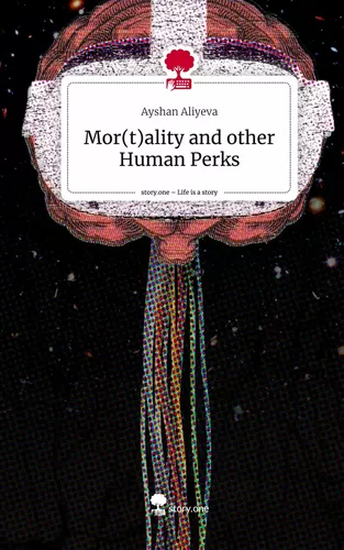 Mor(t)ality and other Human Perks. Life is a Story - story.one