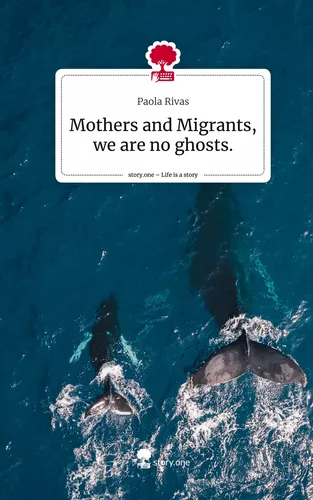 Mothers and   Migrants, we are no ghosts.. Life is a Story - story.one
