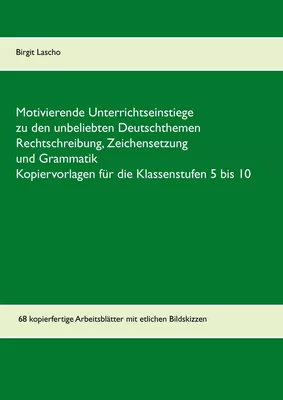 Motivierende Unterrichtseinstiege zu den unbeliebten Deutschthemen Rechtschreibung, Zeichensetzung und Grammatik