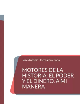Motores de la Historia: el poder y el dinero, a mi manera