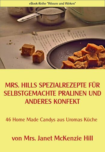 Mrs. Hills SpezialRezepte für selbstgemachte Pralinen und anderes Konfekt