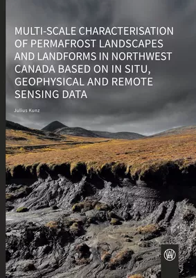 Multi-scale characterisation of permafrost landscapes and landforms in Northwest Canada based on in situ, geophysical and remote sensing data