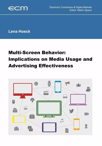 Multi-Screen Behavior: Implications on Media Usage and Advertising Effectiveness