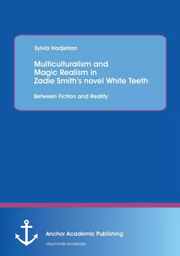 Multiculturalism and Magic Realism in Zadie Smith’s novel White Teeth: Between Fiction and Reality