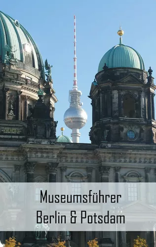Museumsführer Berlin & Potsdam