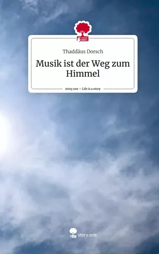 Musik ist der Weg zum Himmel. Life is a Story - story.one