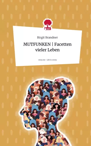 MUTFUNKEN |                     Facetten vieler Leben. Life is a Story - story.one