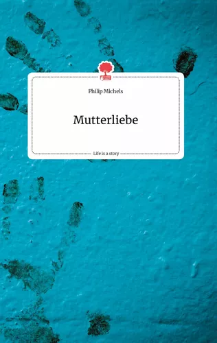 Mutterliebe. Life is a Story - story.one