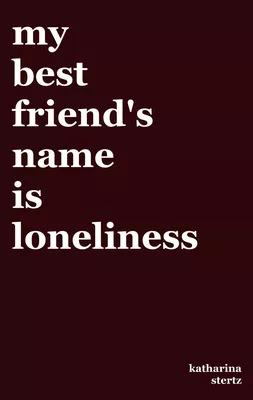 my best friend's name is loneliness