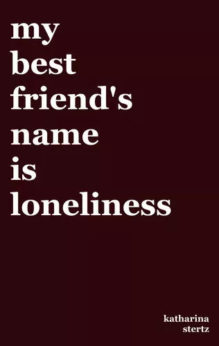 my best friend's name is loneliness