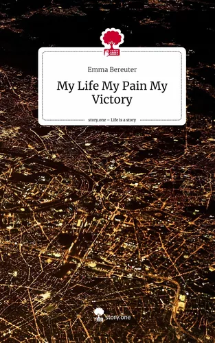 My Life My Pain My Victory. Life is a Story - story.one