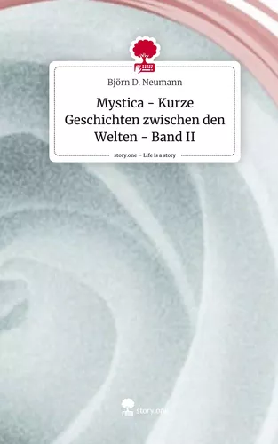 Mystica - Kurze Geschichten  zwischen den Welten - Band II. Life is a Story - story.one