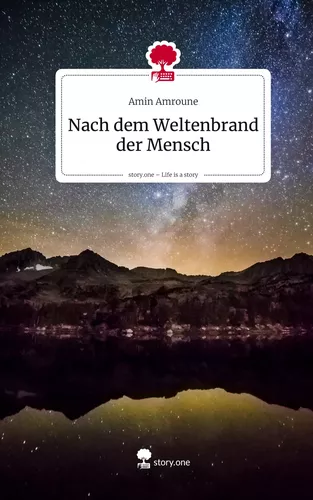 Nach dem Weltenbrand der Mensch. Life is a Story - story.one